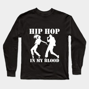 Hip-hop dancers, hip hop in my blood Long Sleeve T-Shirt